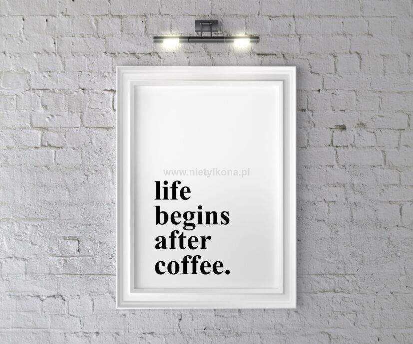 Plakat Life begins after coffee.