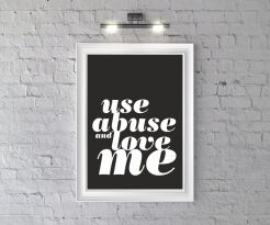 Plakat USE ABUSE AND LOVE ME