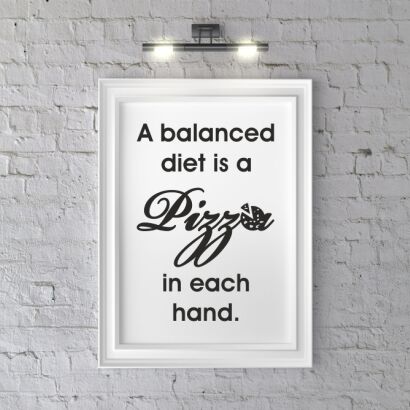 Plakat A balanced diet is a pizza in each hand 